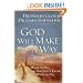God Will Make a Way: What to Do When You Don't Know What to Do