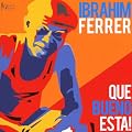 Ibrahim Ferrer-Que Bueno Esta!