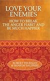 Love your enemies : how to break the anger habit and be much happier