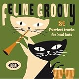 Feline Groovy: 24 Purrfect Tracks for Kool Kats