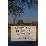 Eight Days in Africa: The Story of an African Safari ~ Sean Jeffries