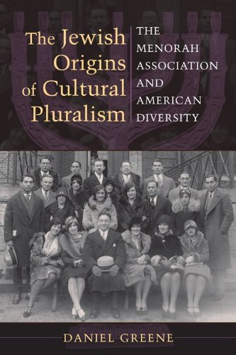The Jewish Origins of Cultural Pluralism: The Menorah Association and American Diversity (The Modern Jewish Experience)