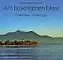 Am bayerischen Meer. Chiemsee, Chiemgau