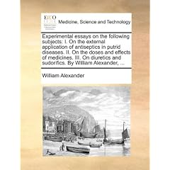 Experimental essays on the following subjects: I. On the external application of... by William Alexander
