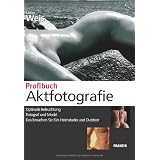 Profibuch Aktfotografie: Optimale Beleuchtung - Fotograf und Model - Das brauchen Sie f�rs Heimstudio und Outdoorvon "Stefan Weis"
