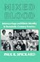 Mixed Blood: Intermarriage & Ethnic: Intermarriage And Ethnic Identity In Twentieth Century America