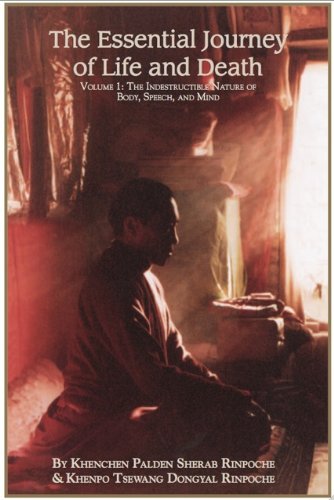 Essential Journey of Life and Death, Volume One: The Indestructible Nature of Body, Speech, and Mind (Volume 1)