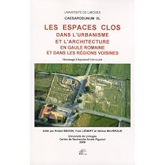 Les espaces clos dans l'urbanisme et dans l'architecture en Gaule romaine et dans les r�gions voisines : Hommage � Raymond Chevallier