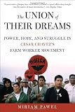 The Union of Their Dreams: Power, Hope, and Struggle in Cesar Chavezs Farm Worker Movement