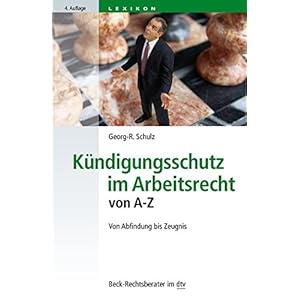Kündigungsschutz im Arbeitsrecht von A - Z: Von Abfindung bis Zeugnis (dtv Beck Rechtsber