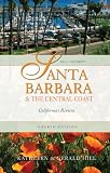 Santa Barbara and the Central Coast, 4th: California s Riviera (Hill Guides Series)