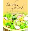 Leicht und frisch: �ber 100 k�stliche Rezeptideen mit Schritt-f�r-Schritt-Anleitungen
