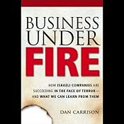 Business Under Fire: How Israeli Companies Are Succeeding in the Face of Terror | [Dan Carrison]