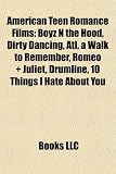 American Teen Romance Films: Boyz N the Hood, Dirty Dancing, Atl, a Walk to Remember, Romeo + Juliet, Drumline, 10 Things I Hate About You