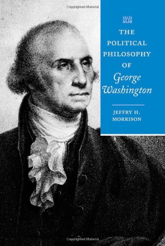 the political philosophy of george washington the political philosophy of the american founders