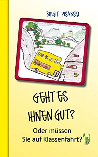 Geht es Ihnen gut? Oder müssen Sie auf Klassenfahrt? (German Edition)