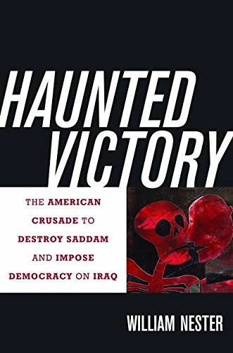 haunted victory the american crusade to destroy saddam and impose democracy on iraq