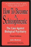 How To Become a Schizophrenic: The Case Against Biological Psychiatry