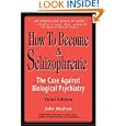 How To Become a Schizophrenic: The Case Against Biological Psychiatry by  John Modrow