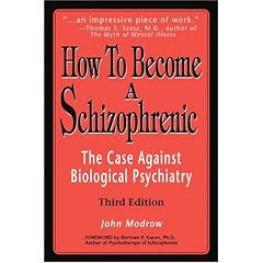 How To Become a Schizophrenic: The Case Against Biological Psychiatry