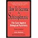 How To Become a Schizophrenic: The Case Against Biological Psychiatry