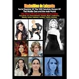 Social register of the 500 fabulous women of the Middle East and the Arab World: Who's Who of La Crème de La Crème. Vol.1 (The best in Society, Art, Entertainment, ... Glamour, Intellect, Politic, Business.)
