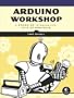 Arduino Workshop: A Hands-On Introduction With 65 Projects