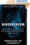 Biocentrism: How Life and Consciousness are the Keys to Understanding the True Nature of the Universe