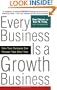 Every Business Is a Growth Business: How Your Company Can Prosper Year After Year