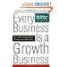 Every Business Is a Growth Business: How Your Company Can Prosper Year After Year