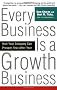 Every Business Is a Growth Business: How Your Company Can Prosper Year After Year