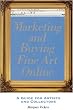 Marketing And Buying Fine Art Online: A Guide for Artists And Collectors Marketing And Buying Fine Art Online: A Guide for Artists And Collectors