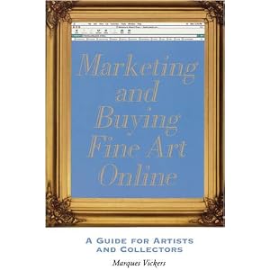 Marketing And Buying Fine Art Online: A Guide for Artists And Collectors
