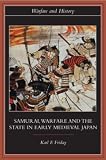 Samurai, Warfare And The State In Early Medieval Japan
