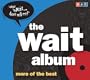 The Wait Album: More of the Best