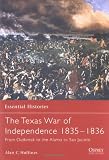 The Texas War of Independence 1835-1836: From Outbreak to the Alamo to San Jacinto (Essential Histories)