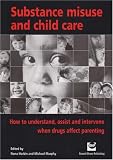 Substance Misuse and Childcare: How to Understand, Assist and Intervene When Drugs Affect Parenting