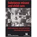 Substance Misuse and Childcare: How to Understand, Assist and Intervene When Drugs Affect Parenting