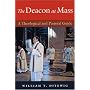 The Deacon at Mass: A Theological and Pastoral Guide