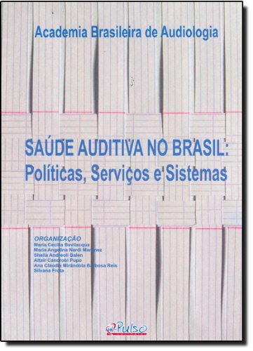 Saude Auditiva no Brasil: Politicas Servicos e Sistemas