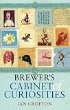 Brewer`s Cabinet of Curiosities: An Irresistibly Browsable Collection of Bizarre and Out-of-the-way Information