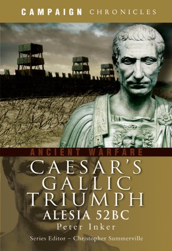 Caesar's Gallic Triumph: Alesia 52BC (Campaign Chronicles)