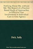 Nothing about me, without me : the report of a practice based study of approaches to effective user involvement in individual care in one agency