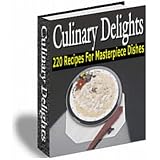 Culinary Delights: Inspire The Great Chef In You!  220 Sumptuous & Inventive Recipes Created By Some Of The Finest Chefs!  AAA+++