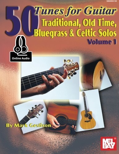 50 Tunes for Guitar, Volume 1: Traditional, Old Time, Bluegrass and Celtic Solos, by Mark Geslison