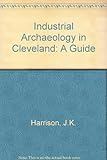 Industrial archaeology in Cleveland : a guide