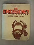 The Emergency : neutral Ireland, 1939-45