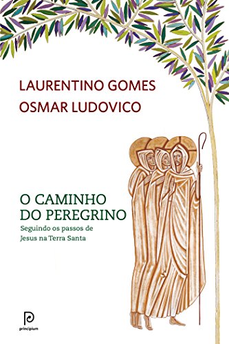O caminho do peregrino: Seguindo os passos de Jesus na Terra Santa (Portuguese Edition)