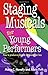 Staging Musicals For Young Performers: how to produce a show in 36 sessions or less