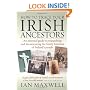 How to Trace Your Irish Ancestors: An Essential Guide to Researching and Documenting the Family Histories of Ireland's People